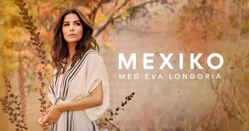Mexiko med Eva Longoria, bild från SVT Play